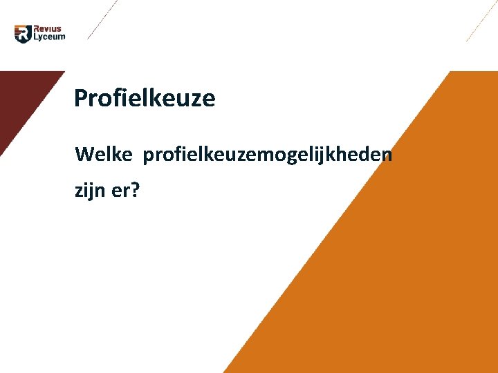 Profielkeuze Welke profielkeuzemogelijkheden zijn er? Profielkeuze Welke profielkeuzemogelijkheden zijn er?