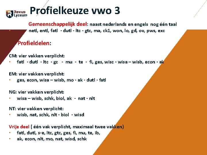 Profielkeuze vwo 3 Gemeenschappelijk deel: naast nederlands en engels nog één taal • Profielkeuze vwo 3 Gemeenschappelijk deel: naast nederlands en engels nog één taal •