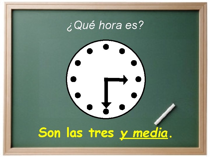 ¿Qué hora es? Son las tres y media. 