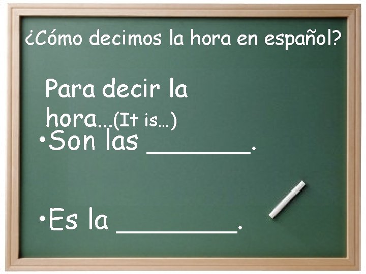 ¿Cómo decimos la hora en español? Para decir la hora…(It is…) • Son las