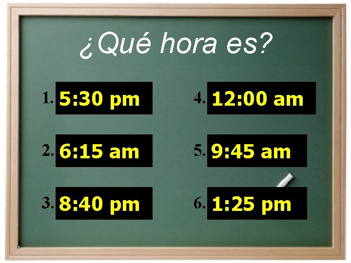 ¿Qué hora es? 1. 5: 30 pm 4. 12: 00 am 2. 6: 15