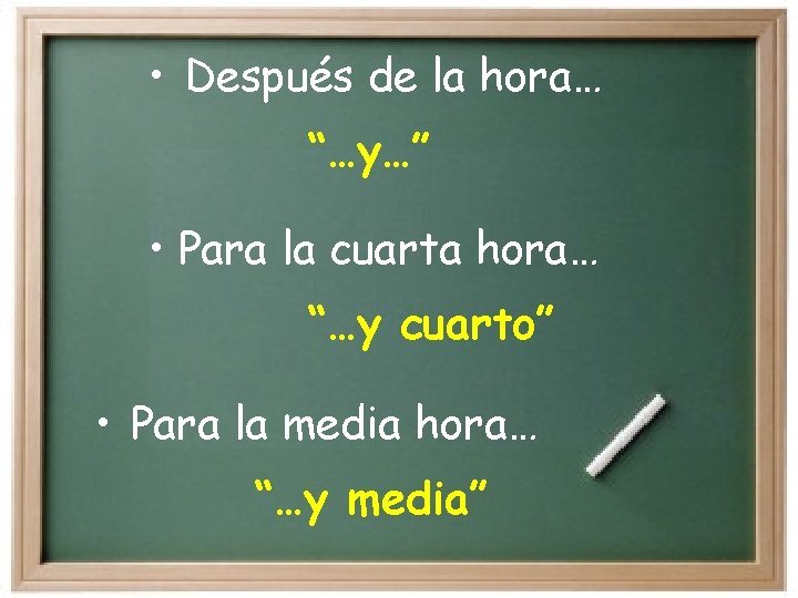  • Después de la hora… “…y…” • Para la cuarta hora… “…y cuarto”