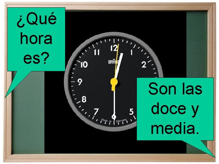 ¿Qué hora es? Son las doce y media. 