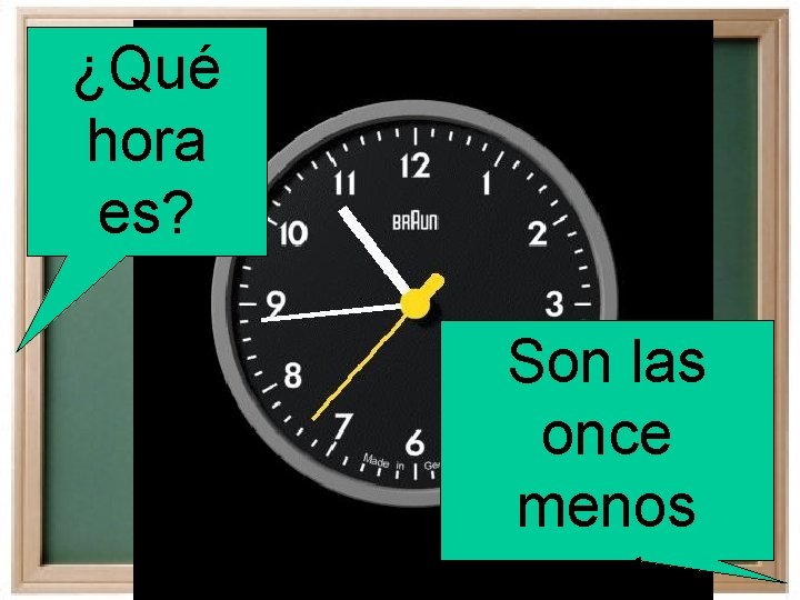 ¿Qué hora es? Son las once menos cuarto. 