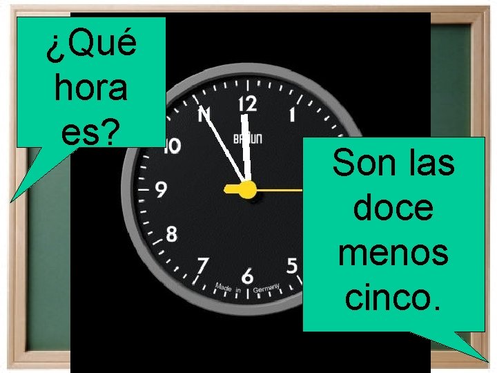 ¿Qué hora es? Son las doce menos cinco. 