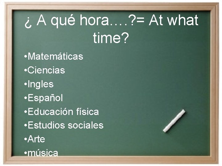 ¿ A qué hora…. ? = At what time? • Matemáticas • Ciencias •