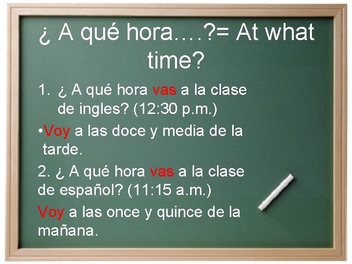 ¿ A qué hora…. ? = At what time? 1. ¿ A qué hora