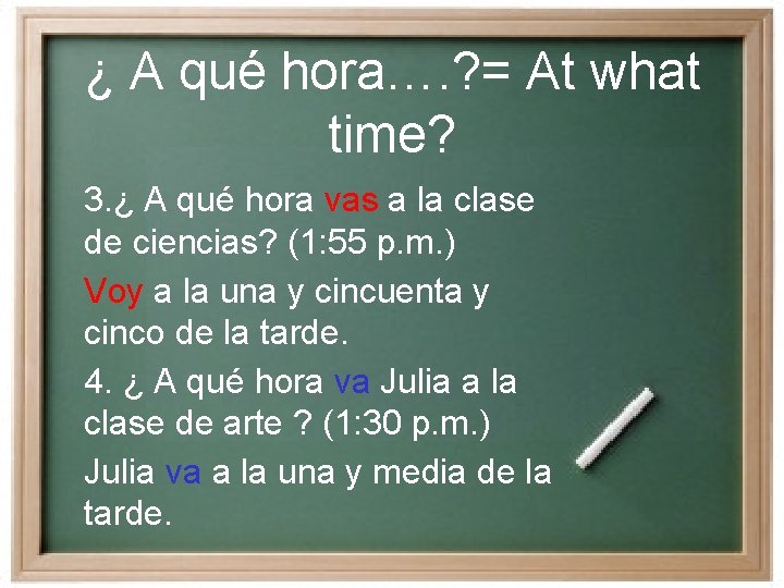 ¿ A qué hora…. ? = At what time? 3. ¿ A qué hora