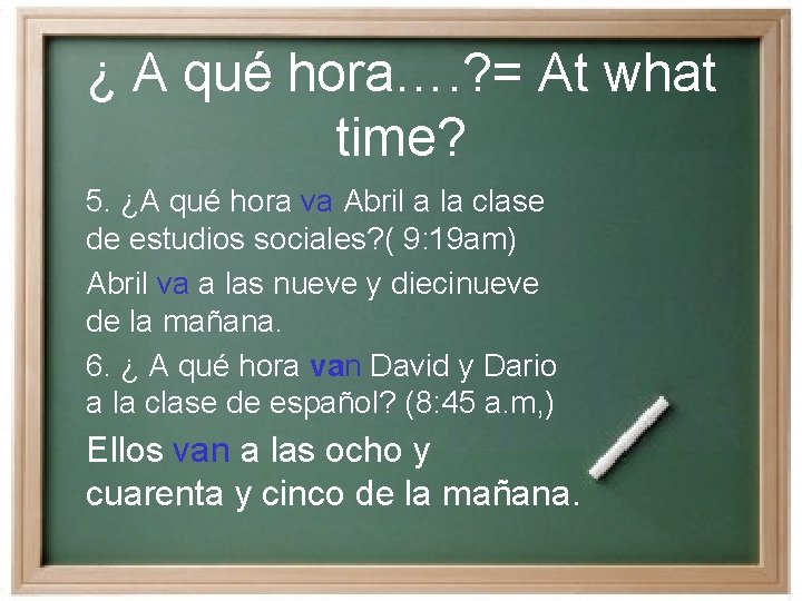 ¿ A qué hora…. ? = At what time? 5. ¿A qué hora va