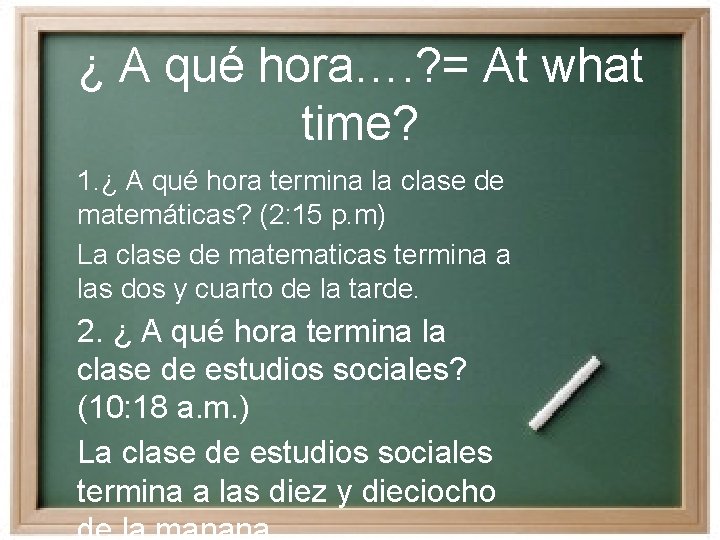 ¿ A qué hora…. ? = At what time? 1. ¿ A qué hora