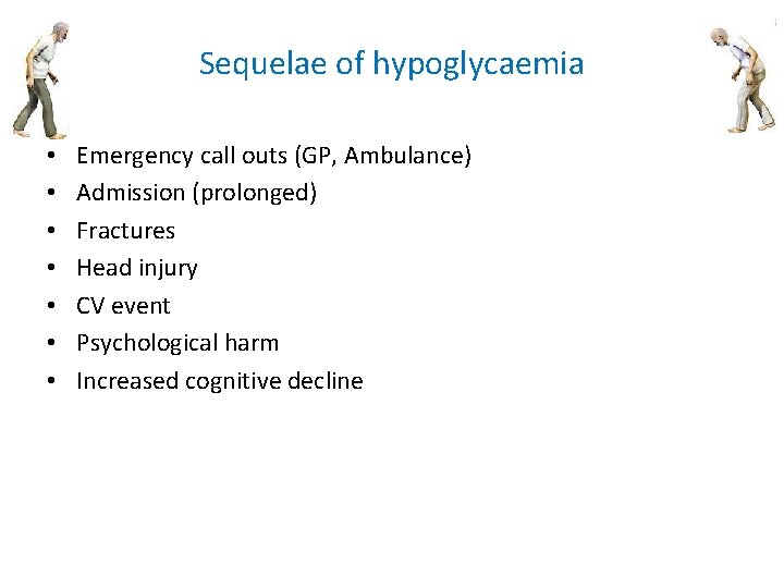 Sequelae of hypoglycaemia • • Emergency call outs (GP, Ambulance) Admission (prolonged) Fractures Head Sequelae of hypoglycaemia • • Emergency call outs (GP, Ambulance) Admission (prolonged) Fractures Head