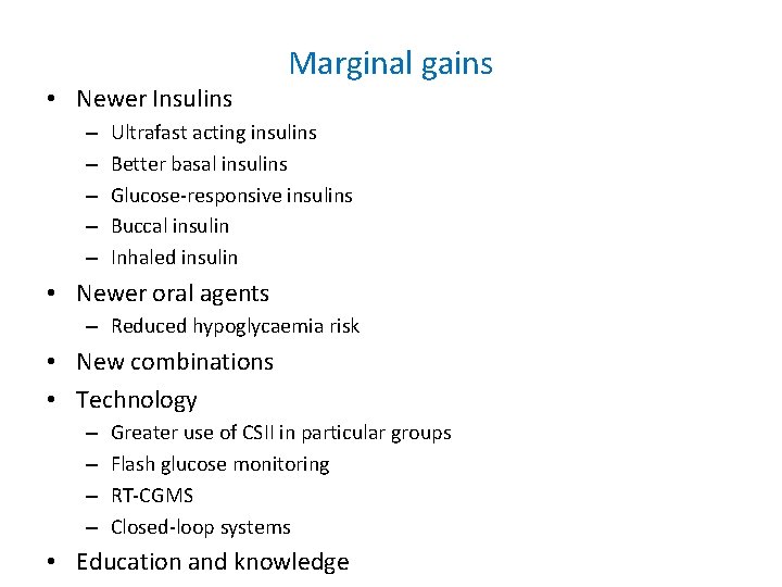 • Newer Insulins – – – Marginal gains Ultrafast acting insulins Better basal • Newer Insulins – – – Marginal gains Ultrafast acting insulins Better basal