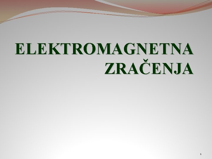 ELEKTROMAGNETNA ZRAČENJA 1 