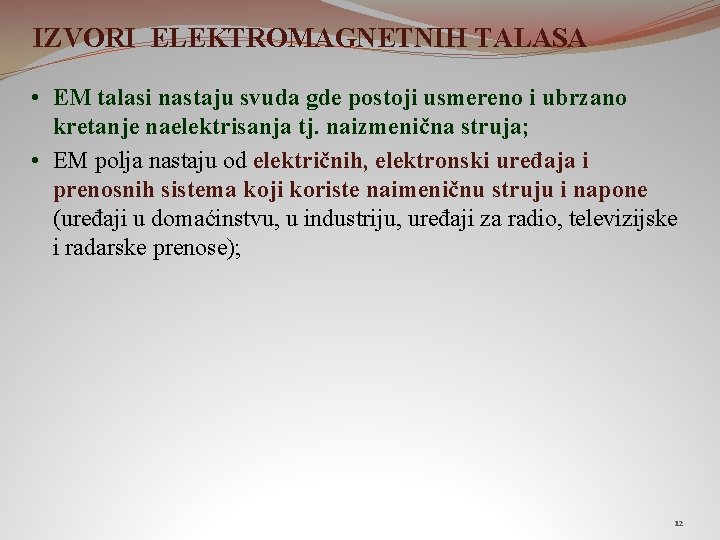 IZVORI ELEKTROMAGNETNIH TALASA • EM talasi nastaju svuda gde postoji usmereno i ubrzano kretanje