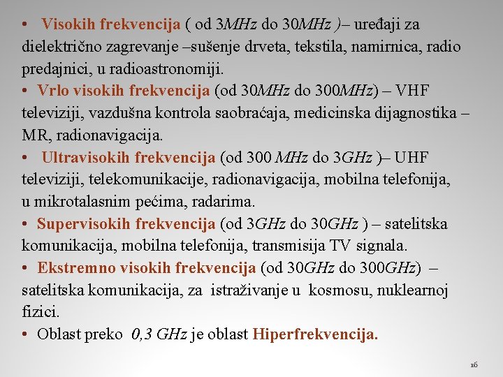  • Visokih frekvencija ( od 3 MHz do 30 MHz )– uređaji za