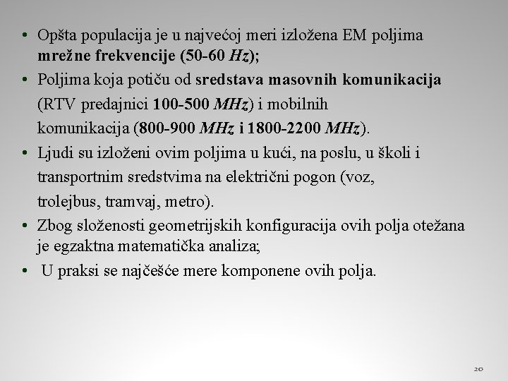 • Opšta populacija je u najvećoj meri izložena EM poljima mrežne frekvencije (50 • Opšta populacija je u najvećoj meri izložena EM poljima mrežne frekvencije (50