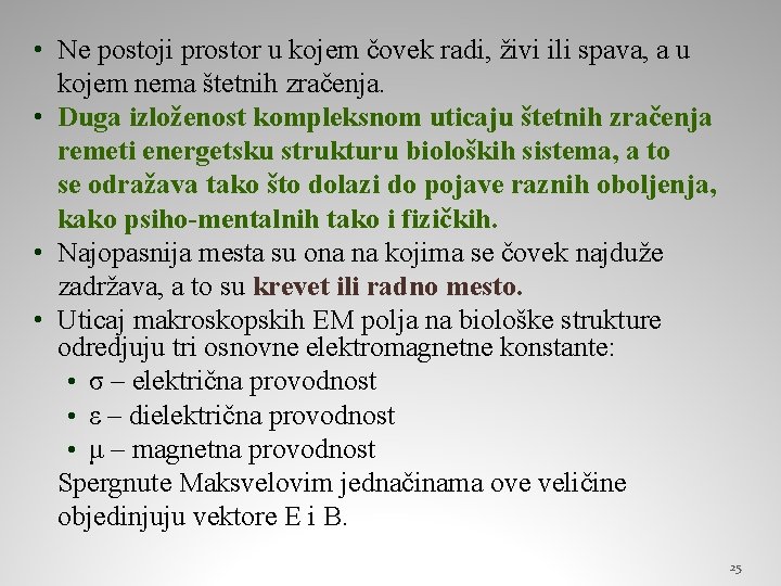  • Ne postoji prostor u kojem čovek radi, živi ili spava, a u