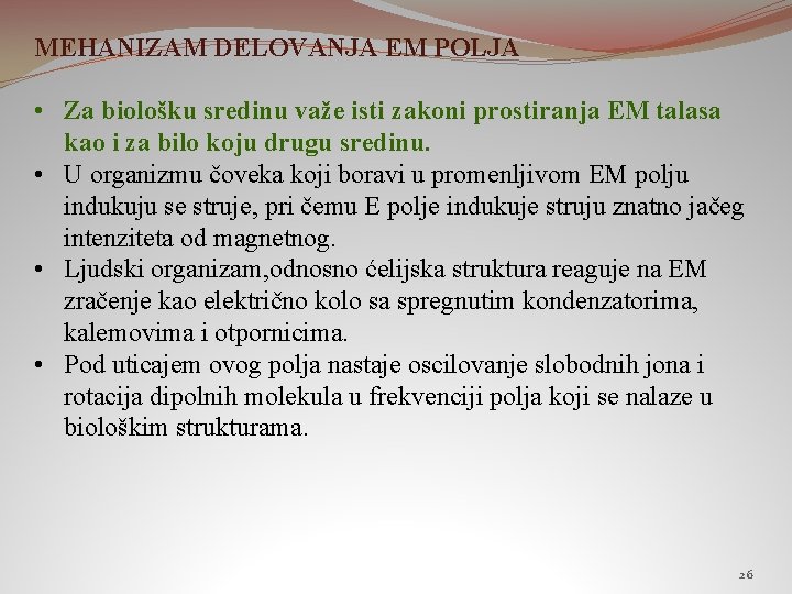 MEHANIZAM DELOVANJA EM POLJA • Za biološku sredinu važe isti zakoni prostiranja EM talasa MEHANIZAM DELOVANJA EM POLJA • Za biološku sredinu važe isti zakoni prostiranja EM talasa