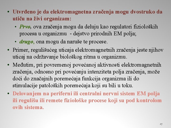  • Utvrđeno je da elektromagnetna zračenja mogu dvostruko da utiču na živi organizam: