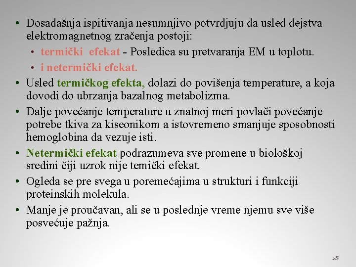  • Dosadašnja ispitivanja nesumnjivo potvrdjuju da usled dejstva elektromagnetnog zračenja postoji: • termički