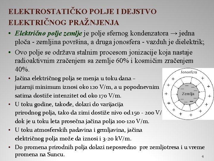 ELEKTROSTATIČKO POLJE I DEJSTVO ELEKTRIČNOG PRAŽNJENJA • Električno polje zemlje je polje sfernog kondenzatora