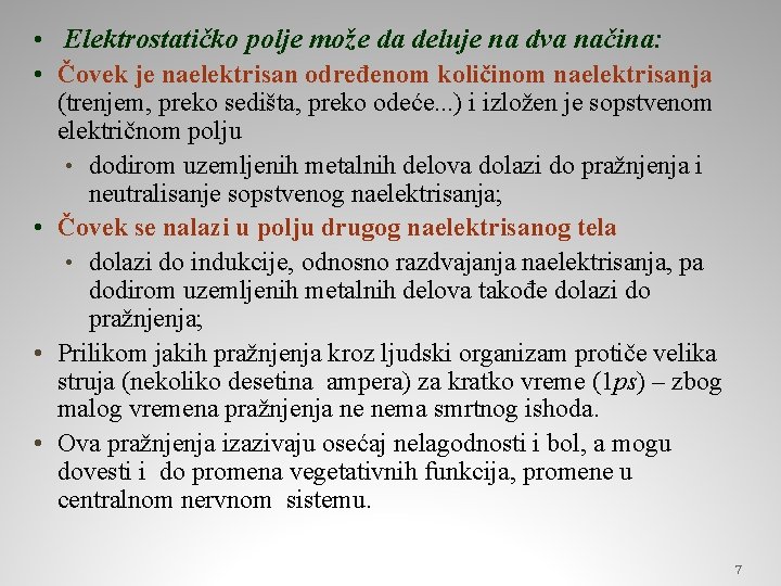  • Elektrostatičko polje može da deluje na dva načina: • Čovek je naelektrisan