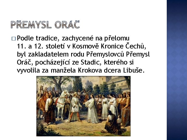 � Podle tradice, zachycené na přelomu 11. a 12. století v Kosmově Kronice Čechů,