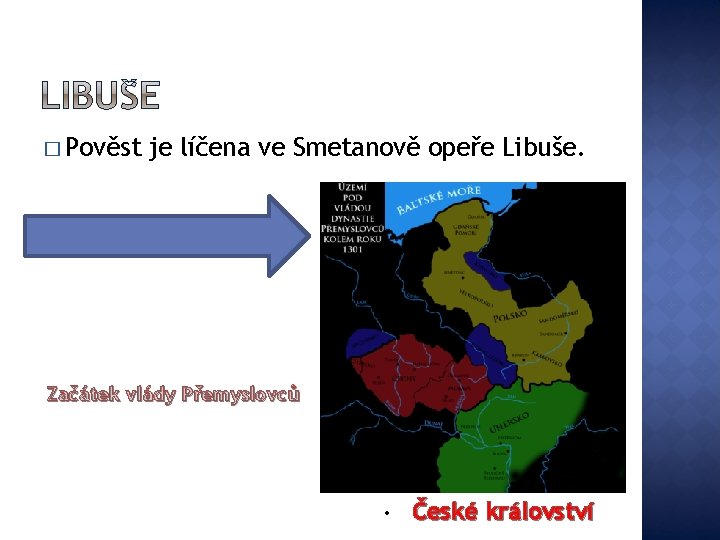 � Pověst je líčena ve Smetanově opeře Libuše. Začátek vlády Přemyslovců • České království