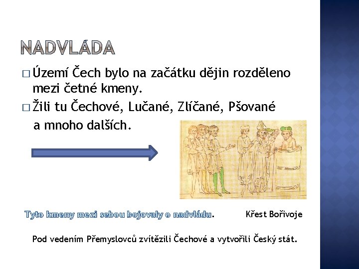 � Území Čech bylo na začátku dějin rozděleno mezi četné kmeny. � Žili tu