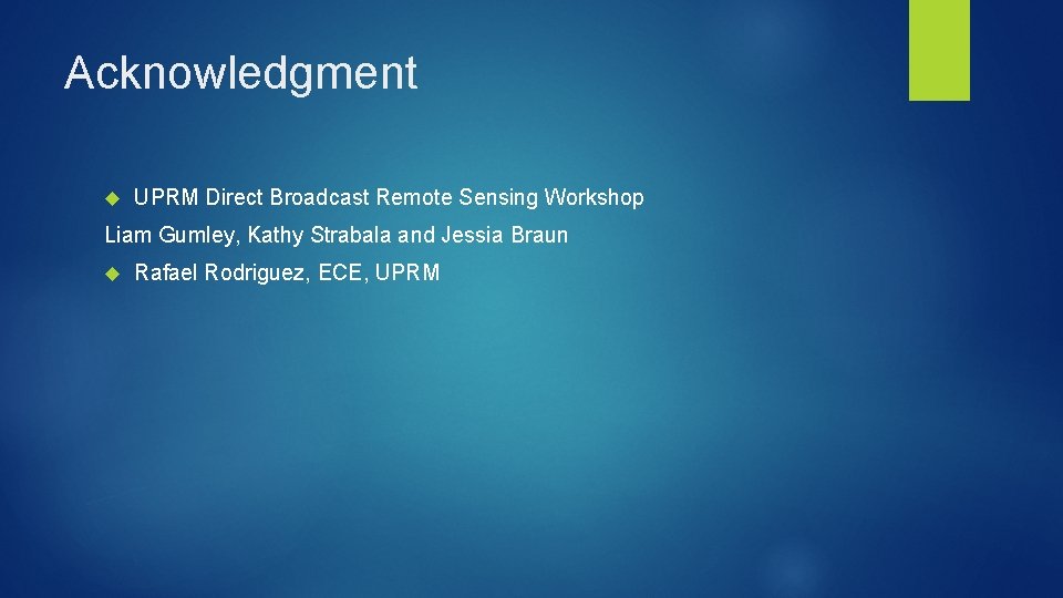Acknowledgment UPRM Direct Broadcast Remote Sensing Workshop Liam Gumley, Kathy Strabala and Jessia Braun