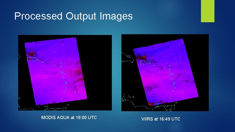Processed Output Images MODIS AQUA at 18: 00 UTC VIIRS at 16: 49 UTC
