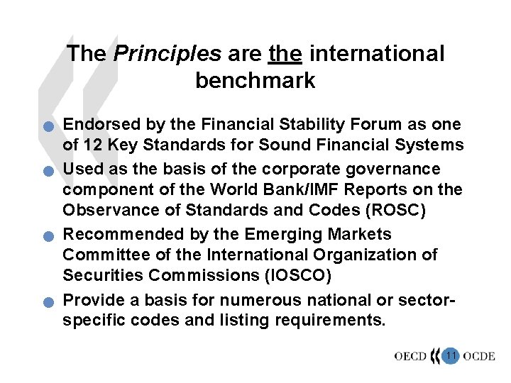 The Principles are the international benchmark n n Endorsed by the Financial Stability Forum