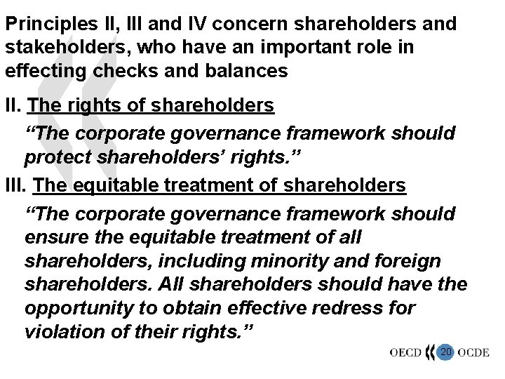 Principles II, III and IV concern shareholders and stakeholders, who have an important role