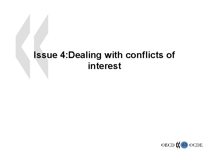 Issue 4: Dealing with conflicts of interest 63 