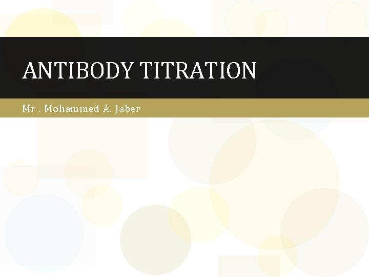 ANTIBODY TITRATION Mr. Mohammed A. Jaber 