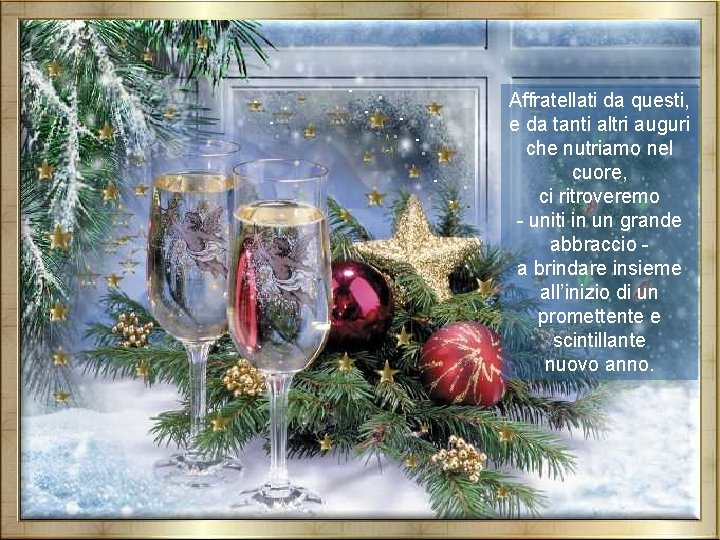 Affratellati da questi, e da tanti altri auguri che nutriamo nel cuore, ci ritroveremo