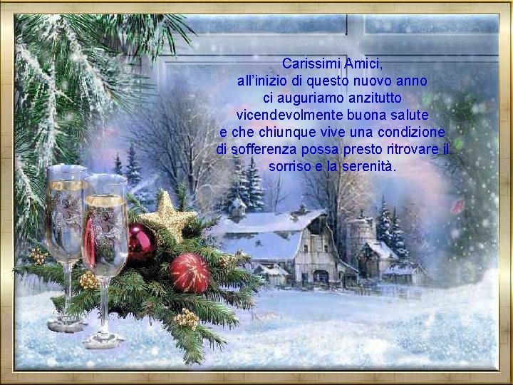 Carissimi Amici, all’inizio di questo nuovo anno ci auguriamo anzitutto vicendevolmente buona salute e