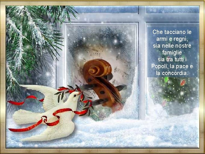 Che tacciano le armi e regni, sia nelle nostre famiglie sia tra tutti i