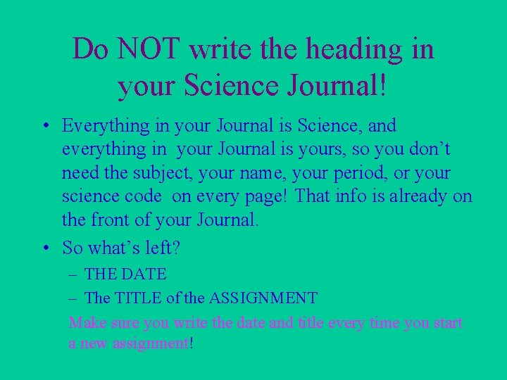 Do NOT write the heading in your Science Journal! • Everything in your Journal