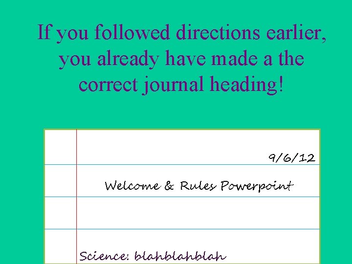 If you followed directions earlier, you already have made a the correct journal heading!