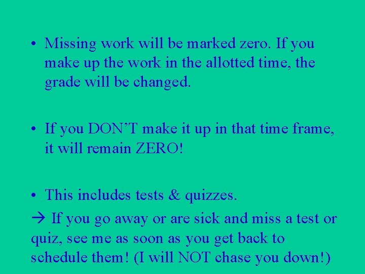  • Missing work will be marked zero. If you make up the work