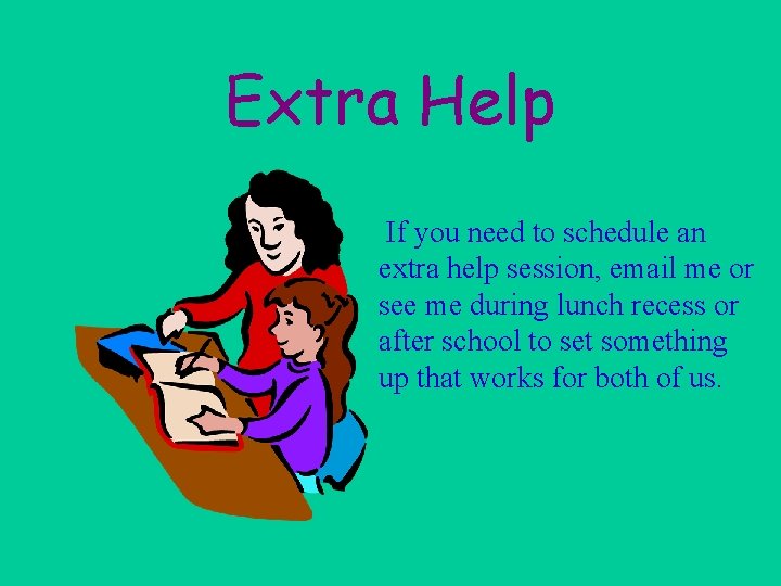 Extra Help If you need to schedule an extra help session, email me or