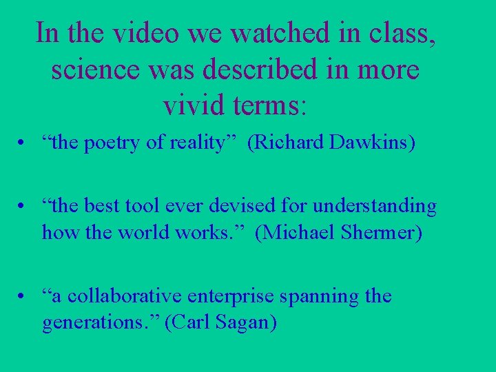 In the video we watched in class, science was described in more vivid terms: