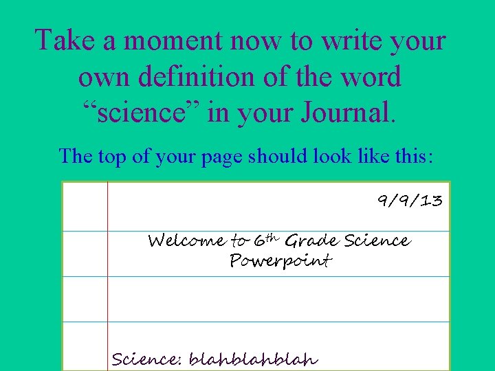 Take a moment now to write your own definition of the word “science” in