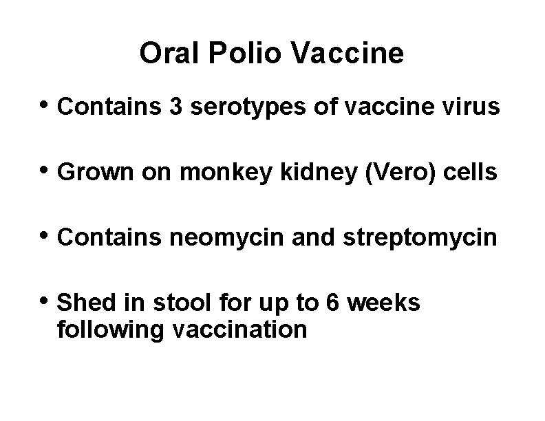 Oral Polio Vaccine • Contains 3 serotypes of vaccine virus • Grown on monkey