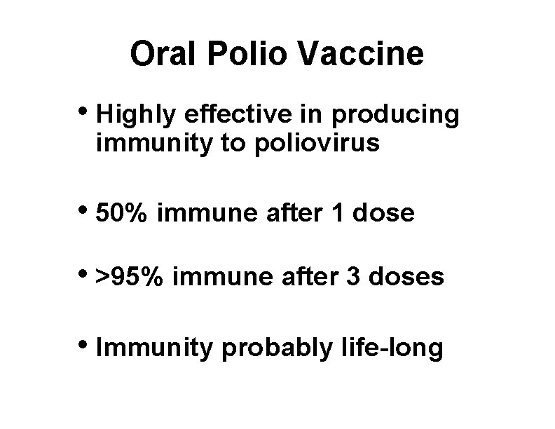 Oral Polio Vaccine • Highly effective in producing immunity to poliovirus • 50% immune