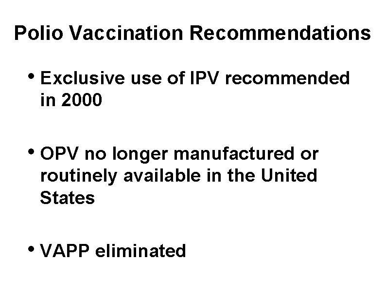 Polio Vaccination Recommendations • Exclusive use of IPV recommended in 2000 • OPV no
