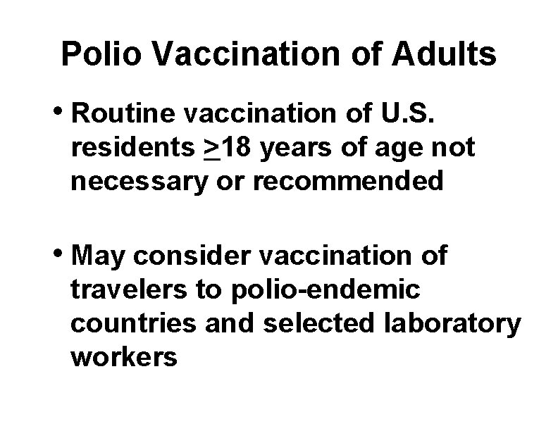 Polio Vaccination of Adults • Routine vaccination of U. S. residents >18 years of
