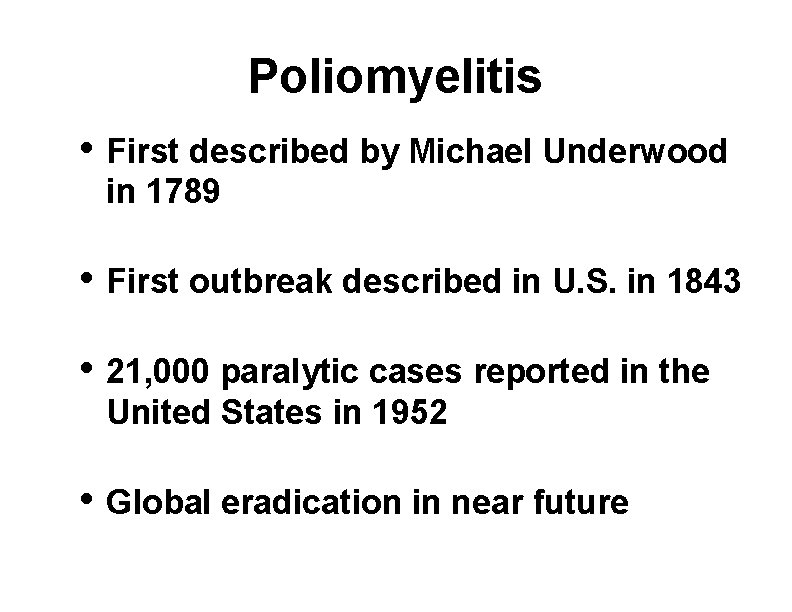 Poliomyelitis • First described by Michael Underwood in 1789 • First outbreak described in