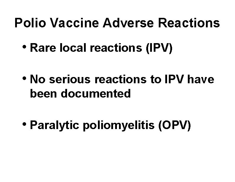 Polio Vaccine Adverse Reactions • Rare local reactions (IPV) • No serious reactions to